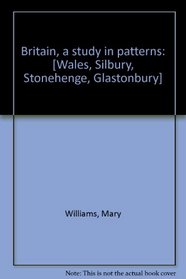 Britain, a study in patterns: [Wales, Silbury, Stonehenge, Glastonbury];