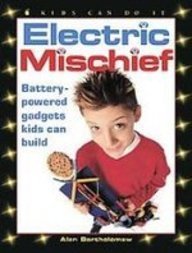 Electric Mischief: Battery-powered Gadgets Kids Can Build (Kids Can Do It)