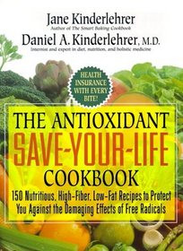 The Antioxidant Save-Your-Life Cookbook: 150 Nutritious High-Fiber, Low-Fat Recipes to Protect Yourself Against the Damaging Effects of Free Radicals (Newmarket Jane Kinderlehrer Smart Food Series)