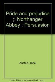 Pride and prejudice ;: Northanger Abbey ; Persuasion