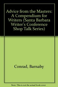 Advice from the Masters: A Compendium for Writers (Santa Barbara Writer's Conference Shop Talk Series)
