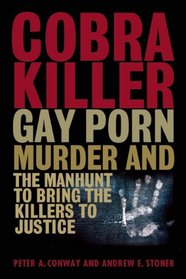 Cobra Killer: Gay Porn, Murder, and the Manhunt to Bring the Killers to Justice