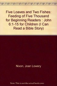 Five Loaves and Two Fishes: Feeding of Five Thousand for Beginning Readers : John 6:1-15 for Children (I Can Read a Bible Story)