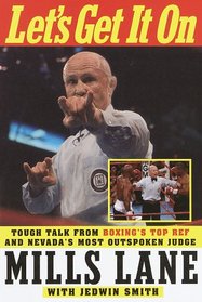 Let's Get It On: Tough Talk from Boxing's Top Ref and Nevada's Most Outspoken Judge