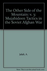 The Other Side of the Mountain: Mujahideen Tactics in the Soviet Afghan War