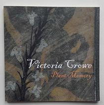 Victoria Crowe: Plant Memory