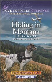 Hiding in Montana (Rocky Mountain K-9 Unit, Bk 3) (Love Inspired Suspense, No 963) (Larger Print)