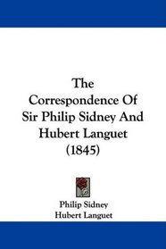 The Correspondence Of Sir Philip Sidney And Hubert Languet (1845)