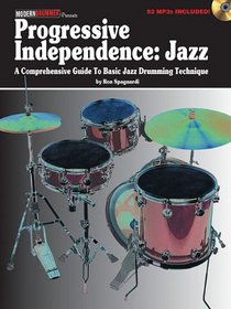 Progressive Independence: Jazz: A Comprehensive Guide to Basic Jazz Drumming Technique