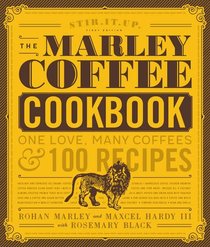 Marley Coffee Cookbook: One Love, Many Coffees, and 100 Recipes
