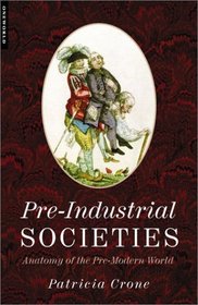 Pre-Industrial Societies : Anatomy of the Pre-Modern World