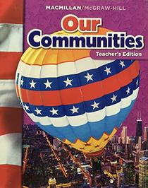 Our Communities TE (Macmillan McGraw Hill Social Studies)