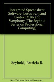 Integrated Spreadsheet Software: Lotus 1-2-3 and Context MBA (The Seybold Series on Professional Computing)