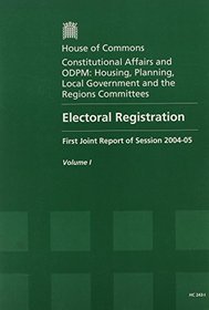 Electoral Registration, First Joint Report of Session 2004-05, Sixth Report from the Constitutional Affairs Committee of Session 2004-05, Sixth Report ... House of Commons Papers 2004-05, 243-1: V. 1