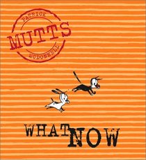 What Now: Mutts, Vol. 7