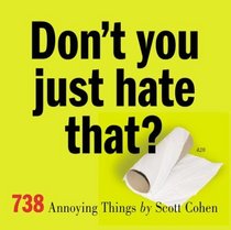 Don't You Just Hate That? : 738 Annoying Things