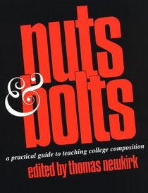 Nuts & Bolts: A Practical Guide to Teaching College Composition