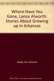 Where Have You Gone, Lance Alworth: Stories About Growing up in Arkansas