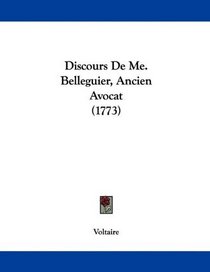Discours De Me. Belleguier, Ancien Avocat (1773) (French Edition)