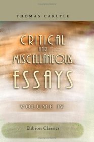 Critical and Miscellaneous Essays: Collected and Republished. Volume 4