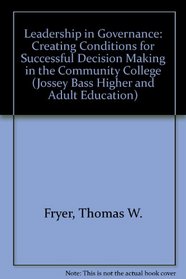 Leadership in Governance: Creating Conditions for Successful Decision Making in the Community College (Jossey Bass Higher and Adult Education Series)