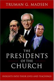 Presidents Of The Church: Insights Into Their Lives And Teachings
