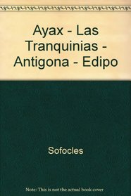 Ayax - Las Tranquinias - Antigona - Edipo (Spanish Edition)