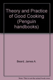 Theory and Practice of Good Cooking (Penguin handbooks)