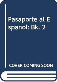 Pasaporte al Espanol: Bk. 2