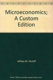 Microeconomics; A Custom Edition