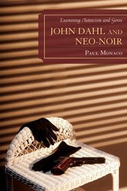 John Dahl and Neo-Noir: Examining Auteurism and Genre (Genre Film Auteurs)