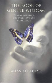 The Book of Gentle Wisdom: To Give You Hope, Courage, Love and Compassion