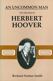 Uncommon Man: The Triumph of Herbert Hoover