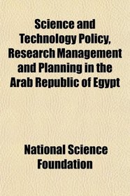 Science and Technology Policy, Research Management and Planning in the Arab Republic of Egypt