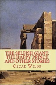 The Selfish Giant, the Happy Prince and Other Stories