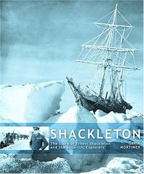 Shackleton: The Story of Ernest Shackleton and the Antarctic Explorers
