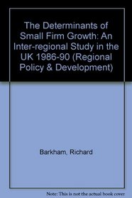The Determinants of Small Firm Growth: An Inter-Regional Study in the United Kingdom 1986-90 (Regional Policy and Development)