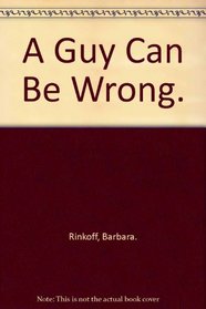 A Guy Can Be Wrong.