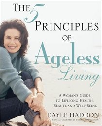 The Five Principles of Ageless Living: A Woman's Guide to Lifelong Health, Beauty, and Well-Being