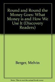 Round and Round the Money Goes: What Money Is and How We Use It (Discovery Readers)