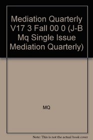 Mediation Quarterly, No. 3, Fall 2000 (J-B MQ Single Issue Mediation Quarterly) (Volume 17)
