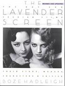 The Lavender Screen -- The Gay and Lesbian Films: Their Stars, Makers, Characters and Critics