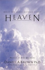 Heaven: What the Bible Reveals About...Answers to Your Questions