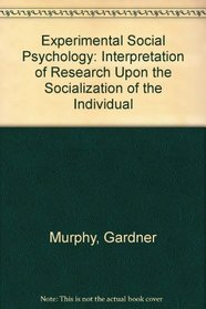 Experimental Social Psychology: Interpretation of Research Upon the Socialization of the Individual