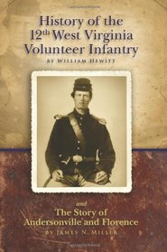 History of the Twelfth West Virginia Volunteer Infantry: and The Story of Andersonville and Florence (Volume 1)