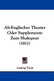 Alt-Englisches Theater Oder Supplemente Zum Shakspear (1811) (German Edition)