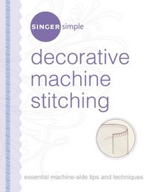 Singer Simple Decorative Machine Stitching: Essential Machine-Side Tips and Techniques