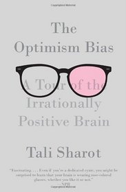 The Optimism Bias: A Tour of the Irrationally Positive Brain (Vintage)