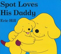 Spot Loves His Daddy (Spot (Board Books))
