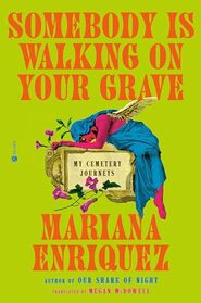 Somebody Is Walking on Your Grave: My Cemetery Journeys